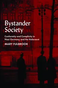 Bystander Society Conformity and Complicity in Nazi Germany and the Holocaust