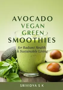 Avocado Vegan Green Smoothies for Radiant Health & Sustainable Living