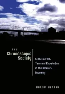 The Chronoscopic Society Globalization, Time and Knowledge in the Network Economy (Digital Formations)