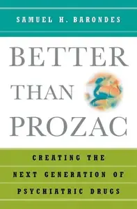 Better Than Prozac Creating the Next Generation of Psychiatric Drugs