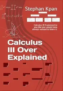 Calculus 3 Over Explained Calculus III Explained to you like you would have always wanted to learn it