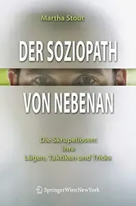 Der Soziopath von nebenan. Die Skrupellosen ihre Lugen, Taktiken und Tricks