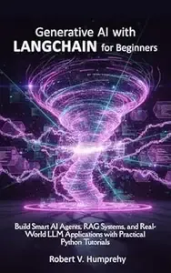Generative AI with LangChain for Beginners Build Smart AI Agents, RAG Systems, and Real-World LLM Applications with Practical
