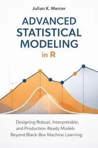 Advanced Statistical Modeling in R A Comprehensive Guide
