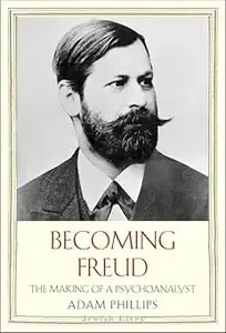 Becoming Freud The Making of a Psychoanalyst