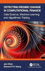 Detecting Regime Change in Computational Finance Data Science, Machine Learning and Algorithmic Trading