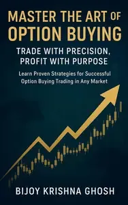 Master the Art of Option Buying; Trade with Precision, Profit with Purpose