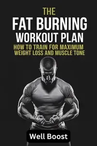 Fat Burning Workout Plan How to Train for Maximum Weight Loss and Muscle Tone