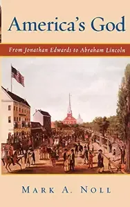 America's God From Jonathan Edwards to Abraham Lincoln