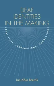 Deaf Identities in the Making Local Lives, Transnational Connections