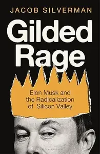 Gilded Rage Elon Musk and the Radicalization of Silicon Valley (Mobi)