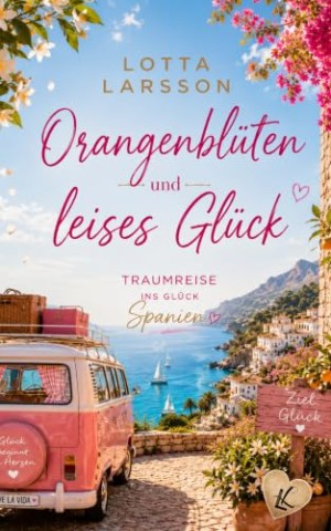 Cover: Larsson, Lotta - Orangenbl&uuml;ten und ein leises Gl&uuml;ck: Traumreise ins Gl&uuml;ck Spanien
