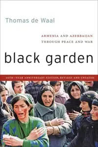 Black Garden Armenia and Azerbaijan through Peace and War