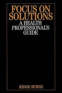 Focus on Solutions A Health Professional's Guide