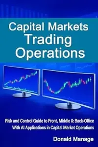 Capital Markets Trading Operations Risk and Control guide to Front, middle and Back Office with AI Applications in Capital