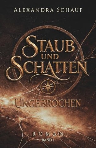 Cover: Schauf, Alexandra - Staub und Schatten 01 - Ungebrochen