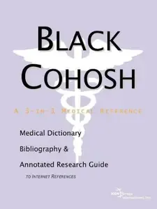 Black Cohosh A Medical Dictionary, Bibliography, and Annotated Research Guide to Internet References