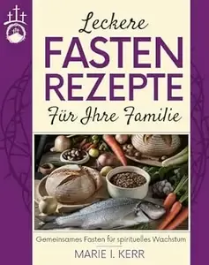 Leckere Fastenrezepte für Ihre Familie Gemeinsames Fasten für spirituelles Wachstum