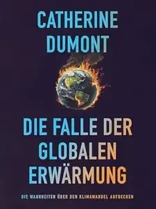 Die Falle der Globalen Erwärmung Die Wahrheiten über den Klimawandel Aufdecken