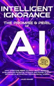 INTELLIGENT IGNORANCE THE PROMISE AND PERIL OF AI