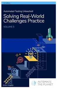 Automated Testing Unleashed  Automated Testing Practice - Solving Real-World Challenges