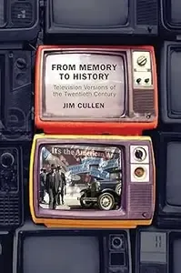 From Memory to History Television Versions of the Twentieth Century