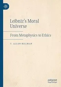 Leibniz's Moral Universe From Metaphysics to Ethics