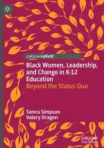 Black Women, Leadership, and Change in K-12 Education Beyond the Status Quo