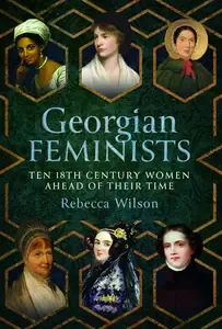 Georgian Feminists Ten 18th Century Women Ahead of their Time