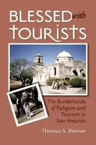 Blessed with Tourists The Borderlands of Religion and Tourism in San Antonio