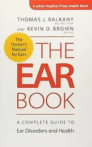 The Ear Book A Complete Guide to Ear Disorders and Health