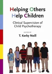 Helping Others Help Children Clinical Supervision of Child Psychotherapy