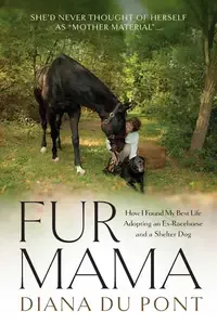 Fur Mama How I Found My Best Life Adopting a Retired Racehorse and a Shelter Dog