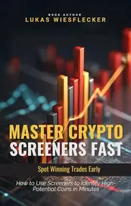 Master Crypto Screeners Fast The Ultimate Guide to Finding Winning Crypto Trades Before the Crowd