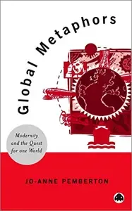 Global Metaphors Modernity and the Quest for One World