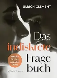 Das indiskrete Fragebuch Impulse für einen erotischen Dialog