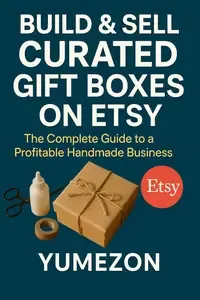 Build & Sell Curated Gift Boxes on Etsy The Complete Guide to a Profitable Handmade Business