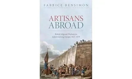 Artisans Abroad British Migrant Workers in Industrialising Europe, 1815-1870