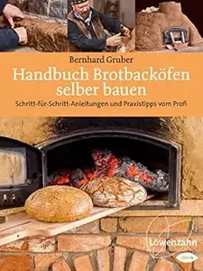 Handbuch Brotbacköfen selber bauen Schritt-für-Schritt-Anleitungen und Praxistipps vom Profi