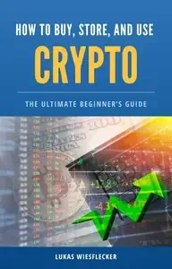 From Cash to Crypto A Beginner's Guide to Safely Buying, Storing & Using Bitcoin and Crypto - Without the Confusion