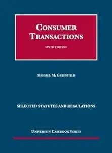 Consumer Transactions, 6th, Selected Statutes and Regulations