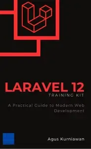 Laravel 12 Training Kit A Practical Guide to Modern Web Development