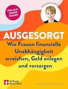 Ausgesorgt - Finanztipps und Vermögensaufbau, mit praktischen Planungshilfen Wie Frauen finanzielle Unabhängigkeit erreichen