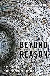 Beyond Reason Postcolonial Theory and the Social Sciences