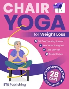 Chair Yoga for Weight Loss Transform Your Body in 28 Days with Illustrated Exercises