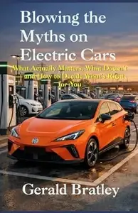 Blowing the Myths on Electric Cars What Actually Matters, What Doesn't - and How to Decide What's Right for You