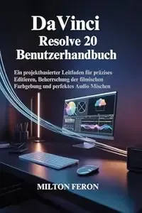 DaVinci Resolve 20 Benutzerhandbuch  Ein projektbasierter Leitfaden für präzises Editieren, Beherrschung der filmischen