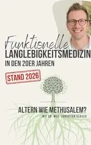 Funktionelle Langlebigkeitsmedizin in den 20er Jahren [Stand 2026] Altern wie Methusalem