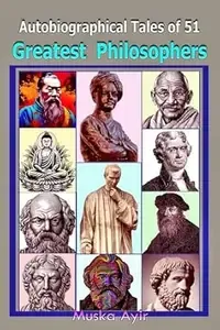 Autobiographical Tales of 51 Greatest Philosophers