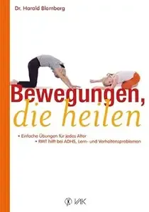 Bewegungen, die heilen Einfache Übungen für jedes Alter. RMT hilft bei ADHS, Lern- und Verhaltensproblemen